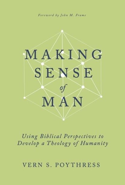 Poythress, V: Making Sense of Man, Vern S Poythress - Gebonden - 9798887790381