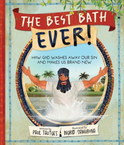 The Best Bath Ever!: How God Washes Away Our Sin and Makes Us Brand New, Paul Tautges - Gebonden - 9798887791685