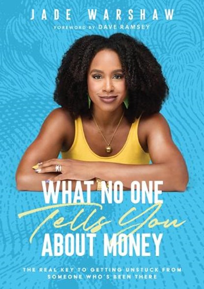 What No One Tells You about Money: The Real Key to Getting Unstuck from Someone Who's Been There, Jade Warshaw - Gebonden - 9798887821375