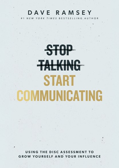 Stop Talking, Start Communicating: Using the Disc Assessment to Grow Yourself and Your Influence, Dave Ramsey - Gebonden - 9798887821399