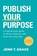 Publish Your Purpose, Jenn T. Grace - Paperback - 9798887970660