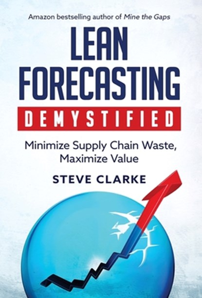 Clarke, S: Lean Forecasting Demystified, Steve Clarke - Gebonden - 9798887971155