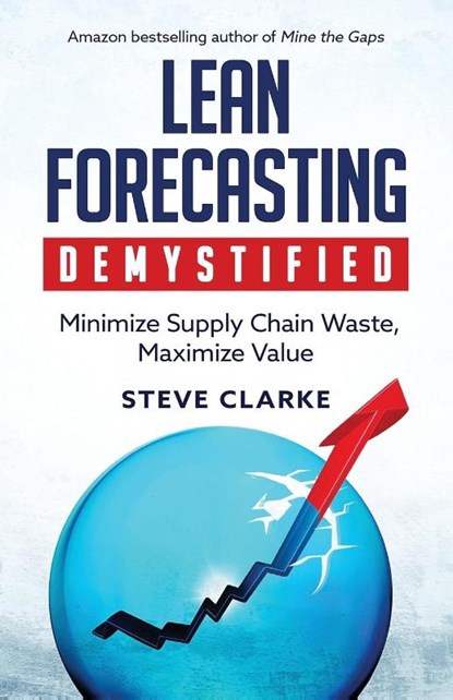 Lean Forecasting Demystified, Steve Clarke - Paperback - 9798887971162
