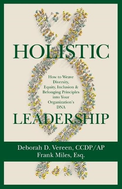 Holistic Leadership: How to Weave Diversity, Equity, Inclusion & Belonging Principles into Your Organization's DNA, Deborah D. Vereen - Paperback - 9798887972039