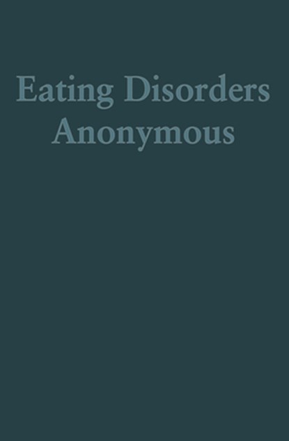 Eating Disorders Anonymous: The Story of How We Recovered from Our Eating Disorders, The General Service Board of Eating Diso - Paperback - 9798887980171