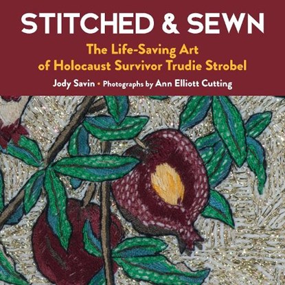 Stitched & Sewn: The Life-Saving Art of Holocaust Survivor Trudie Strobel, Jody Savin - Paperback - 9798887980348