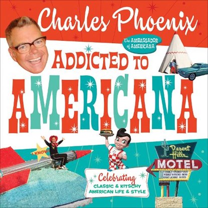 Addicted to Americana, Charles Phoenix - Paperback - 9798887980492