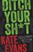 Ditch Your Sh*t, Kate Evans - Paperback - 9798887980812