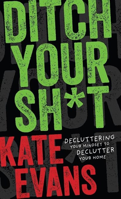 Ditch Your Sh*t, Kate Evans - Gebonden - 9798887980829