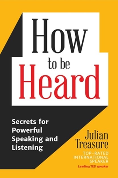 How to Be Heard: Secrets for Powerful Speaking and Listening (Communication Skills Book), Julian Treasure - Gebonden - 9798887980850