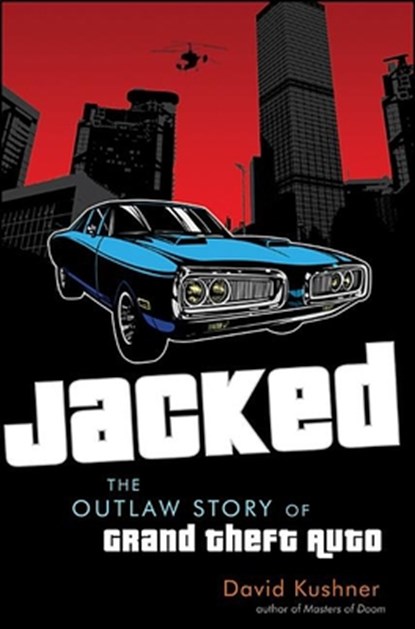 Jacked: The Outlaw Story of Grand Theft Auto, David Kushner - Paperback - 9798887981994