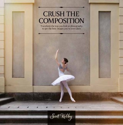 Crush the Composition, Scott Kelby - Paperback - 9798888142493