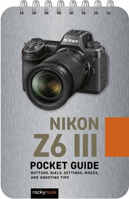 Nikon Z6 III: Pocket Guide, Rocky Nook - Gebonden - 9798888143506