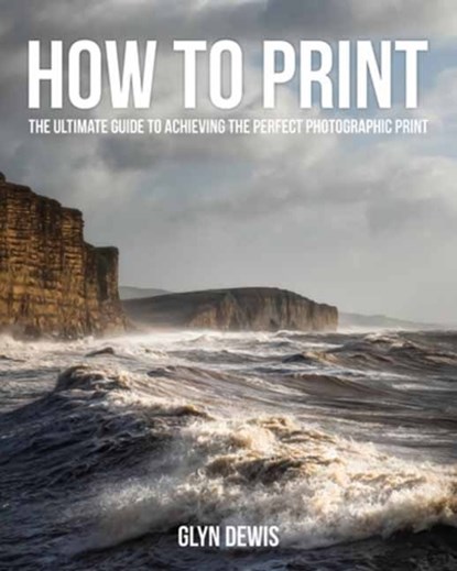 How to Print, Glyn Dewis - Paperback - 9798888144190