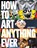 How to Art Anything, Ever!, Josh Powell - Paperback - 9798888144237