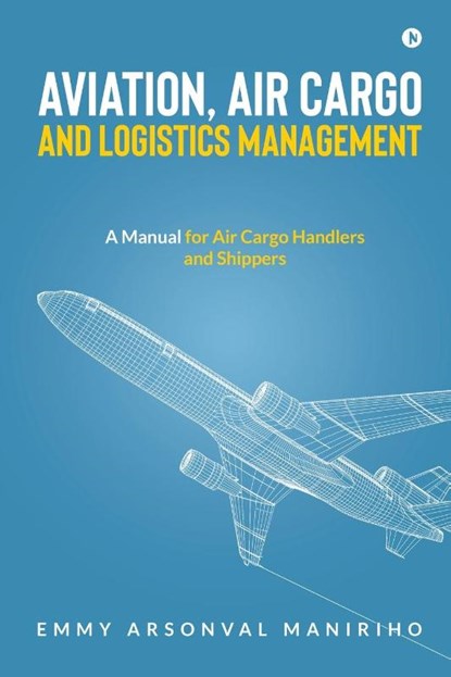 Emmy Arsonval Maniriho: Aviation, Air Cargo and Logistics Ma, Emmy Arsonval Maniriho - Paperback - 9798888156063