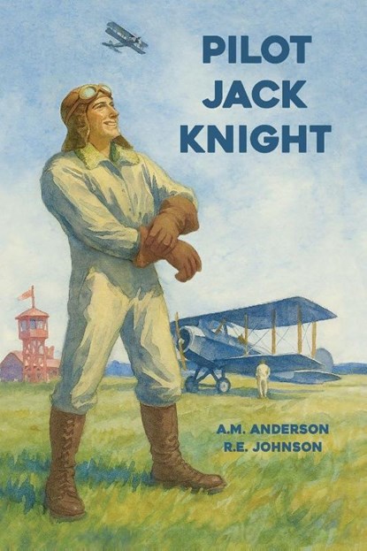 Pilot Jack Knight, A. M. Anderson ; R. E. Johnson - Paperback - 9798888182208