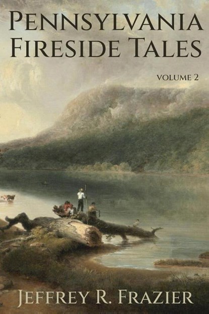 Pennsylvania Fireside Tales Volume 2, Jeffrey R Frazier - Paperback - 9798888192078