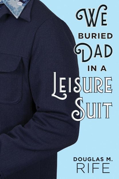 We Buried Dad in a Leisure Suit, Douglas M Rife - Paperback - 9798888193624