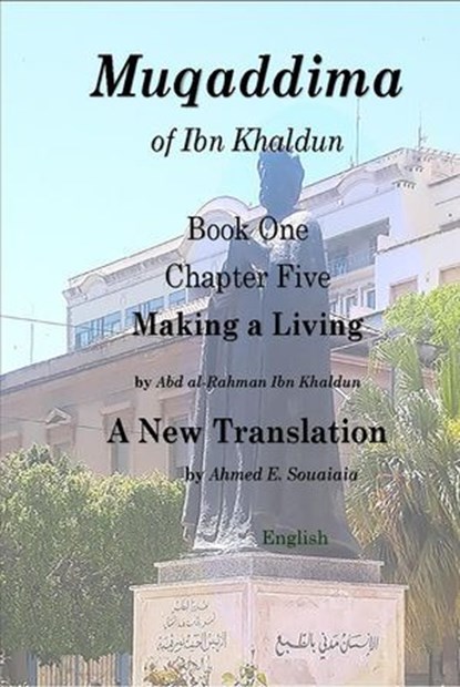 Muqaddima of Ibn Khaldun: Book One, Chapter Five, Making a Living, Abd Al-Rahman Ibn Khaldun ; Ahmed E. Souaiaia - Ebook - 9798888230022