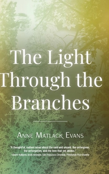 The Light Through the Branches, Anne Matlack Evans - Gebonden - 9798888245569