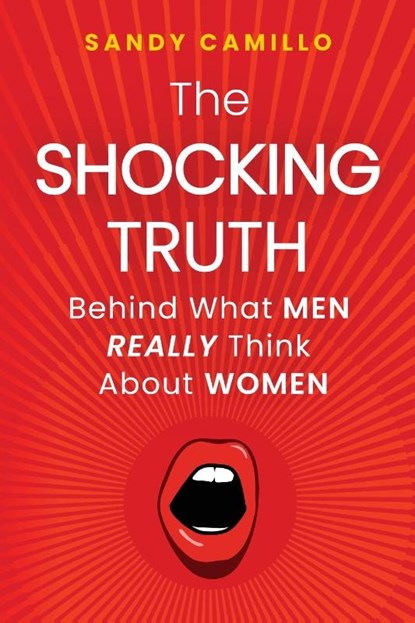 The Shocking Truth Behind What Men Really Think About Women, Sandy Camillo - Paperback - 9798888247006
