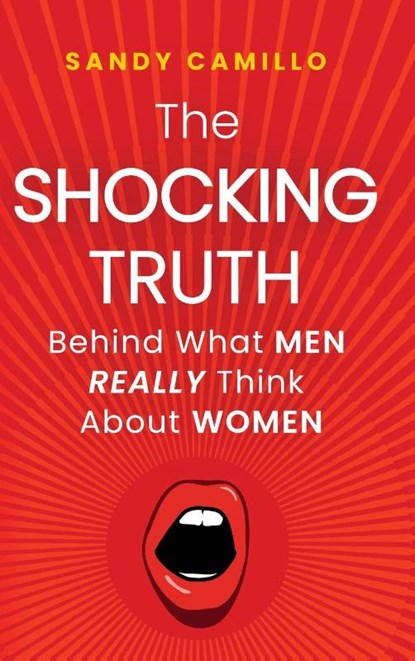 The Shocking Truth Behind What Men Really Think About Women, Sandy Camillo - Gebonden - 9798888247020