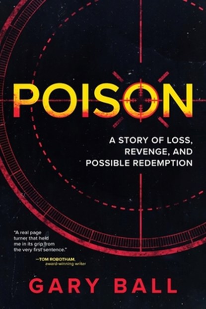 Poison: A Story of Loss, Revenge, and Possible Redemption, Gary Ball - Paperback - 9798888247334