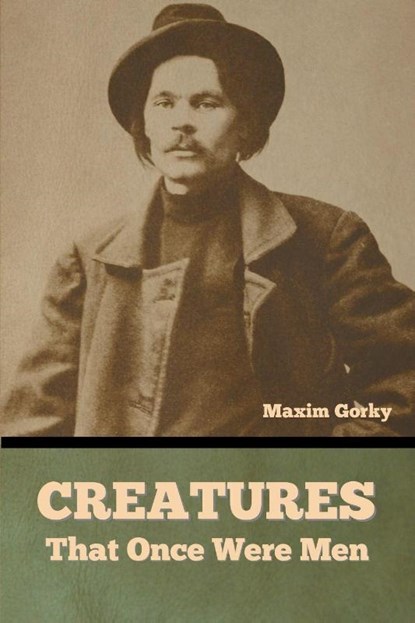 Creatures That Once Were Men, Maxim Gorky - Paperback - 9798888301036