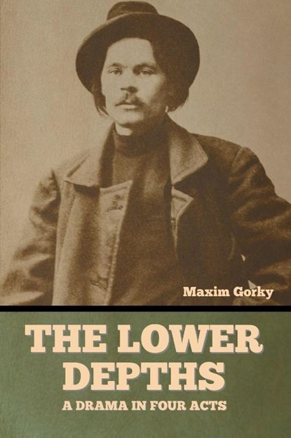 The Lower Depths, Maxim Gorky - Paperback - 9798888301173