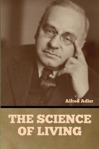 The Science of Living, Alfred Adler - Paperback - 9798888302163