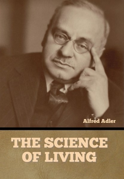 The Science of Living, Alfred Adler - Gebonden - 9798888302170