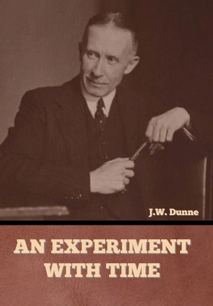 An Experiment with Time, J. W. Dunne - Gebonden - 9798888302378