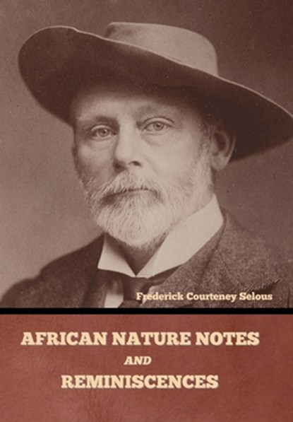 African Nature Notes and Reminiscences, Frederick Courteney Selous - Gebonden - 9798888302798