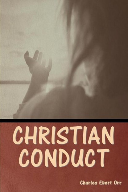 Christian Conduct, Charles Ebert Orr - Paperback - 9798888304334