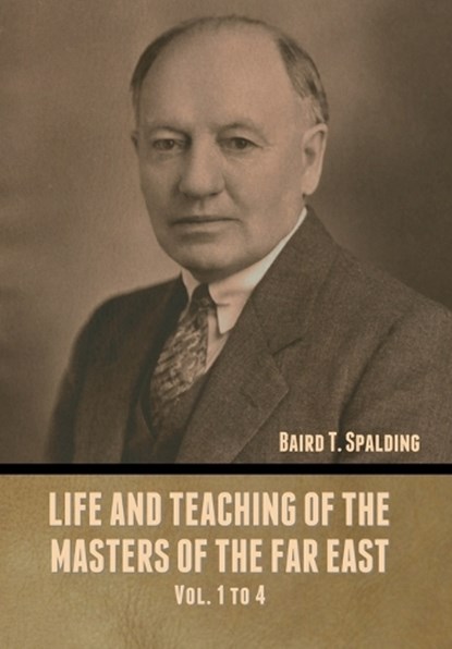 Life and Teaching of the Masters of the Far East Vol. 1 to 4, Baird T Spalding - Gebonden - 9798888305027