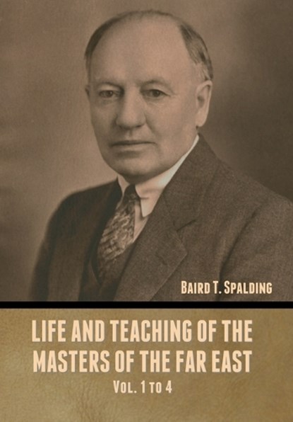 Life and Teaching of the Masters of the Far East Vol. 1 to 4, Baird T. Spalding - Gebonden - 9798888305027