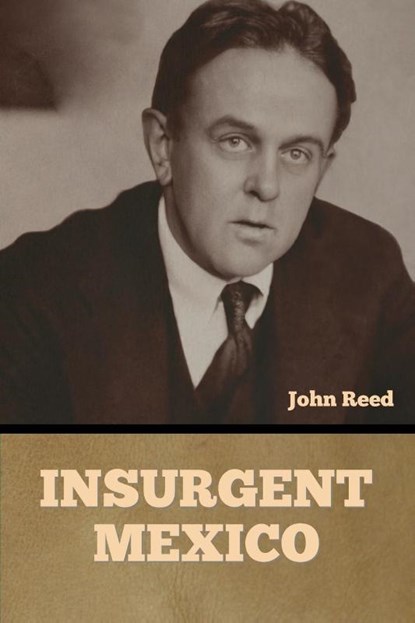 Insurgent Mexico, John Reed - Paperback - 9798888305379