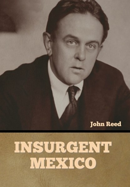 Insurgent Mexico, John Reed - Gebonden - 9798888305386