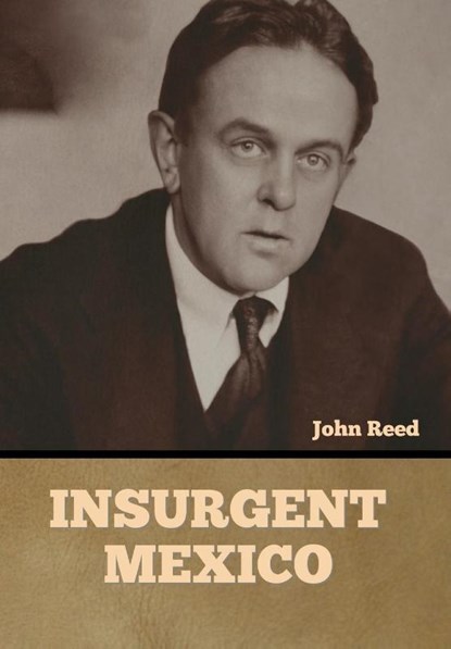 Insurgent Mexico, John Reed - Gebonden - 9798888305386