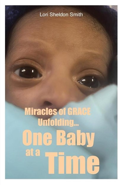 Miracles of GRACE Unfolding... One Baby at a Time, Lori Sheldon Smith - Paperback - 9798888328743