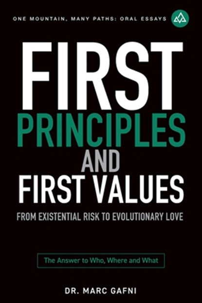 First Principles and First Values: From Existential Risk to Evolutionary Love: a New Story of Value for Humanity, Marc Gafni - Paperback - 9798888340523