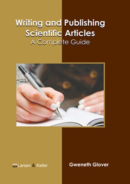 Writing and Publishing Scientific Articles: A Complete Guide, Gweneth Glover - Gebonden - 9798888360392