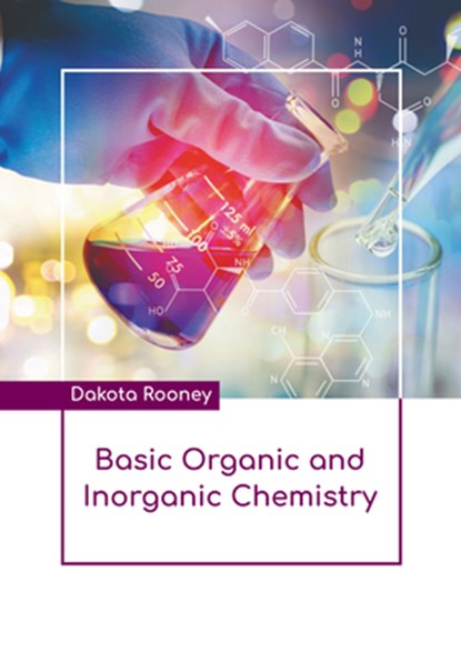 Basic Organic and Inorganic Chemistry, Dakota Rooney - Gebonden - 9798888361542