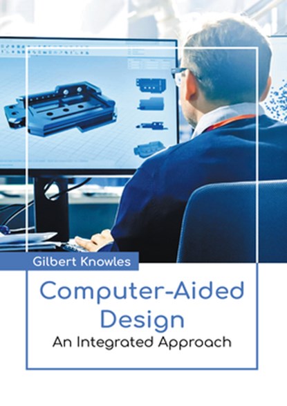 Computer-Aided Design: An Integrated Approach, Gilbert Knowles - Gebonden - 9798888362952