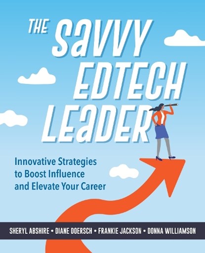 The Savvy Edtech Leader, Sheryl Abshire ; Diane W. Doersch ; Frankie Jackson ; Donna Williamson - Paperback - 9798888370445