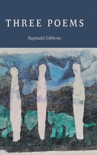 THREE POEMS, Reginald Gibbons - Gebonden - 9798888387627