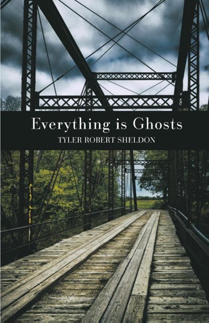 Everything is Ghosts, Tyler Robert Sheldon - Paperback - 9798888388006
