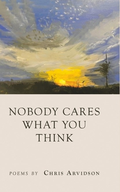 Nobody Cares What You Think, Chris Arvidson - Gebonden - 9798888388549