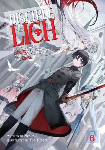 Disciple of the Lich: Or How I Was Cursed by the Gods and Dropped Into the Abyss! (Light Novel) Vol. 6, Nekoko - Paperback - 9798888430798